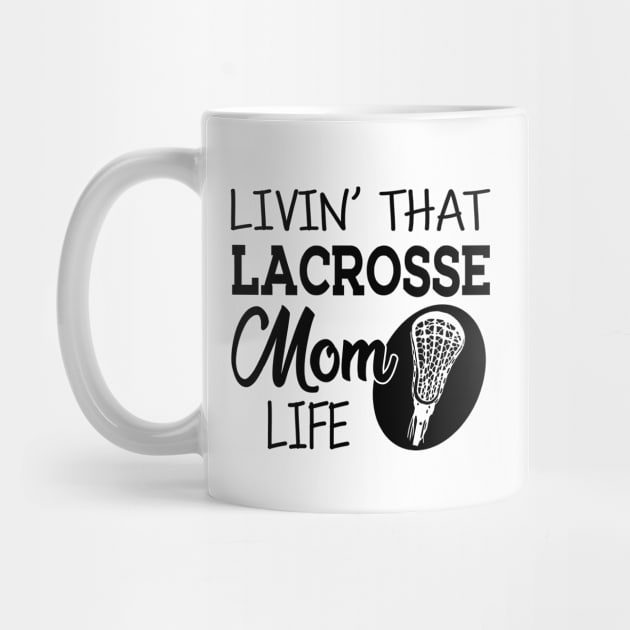 Lacrosse Mom - Livin' that lacrosse mom life by KC Happy Shop